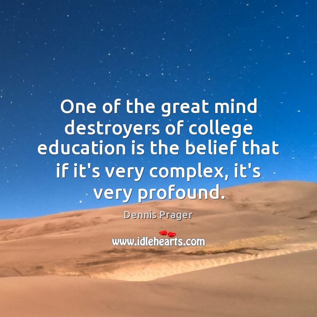One of the great mind destroyers of college education is the belief Education Quotes Image