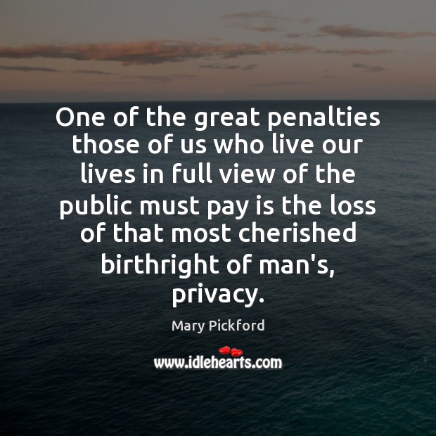 One of the great penalties those of us who live our lives Mary Pickford Picture Quote