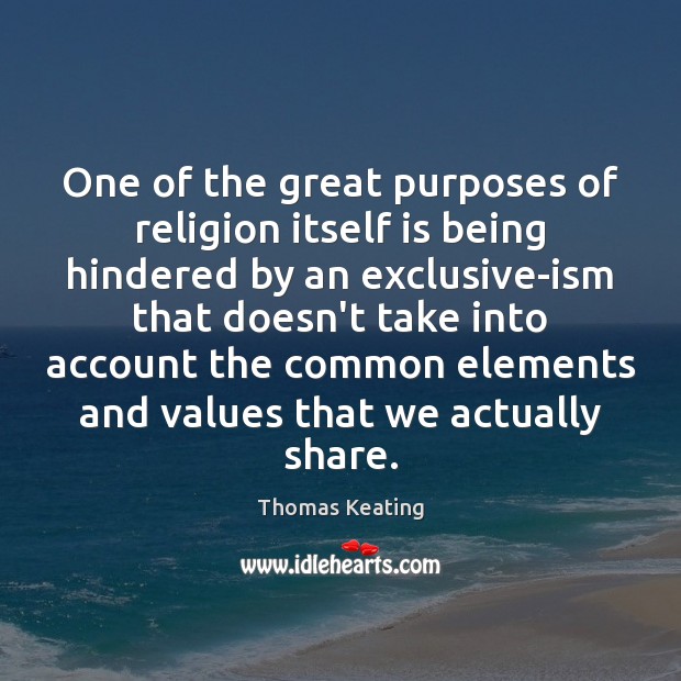 One of the great purposes of religion itself is being hindered by Thomas Keating Picture Quote