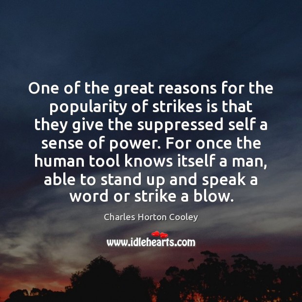 One of the great reasons for the popularity of strikes is that Charles Horton Cooley Picture Quote