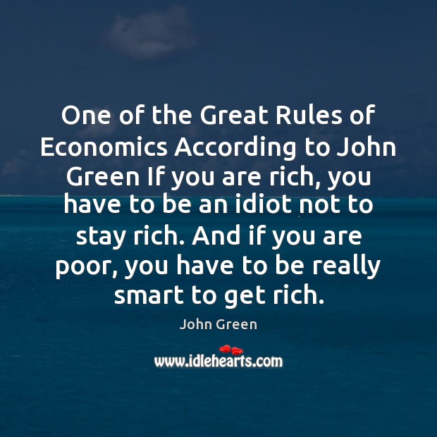 One of the Great Rules of Economics According to John Green If John Green Picture Quote