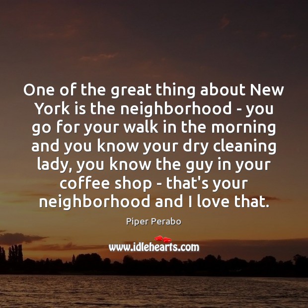 One of the great thing about New York is the neighborhood – Coffee Quotes Image