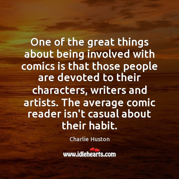 One of the great things about being involved with comics is that Charlie Huston Picture Quote