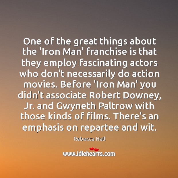 One of the great things about the ‘Iron Man’ franchise is that Rebecca Hall Picture Quote