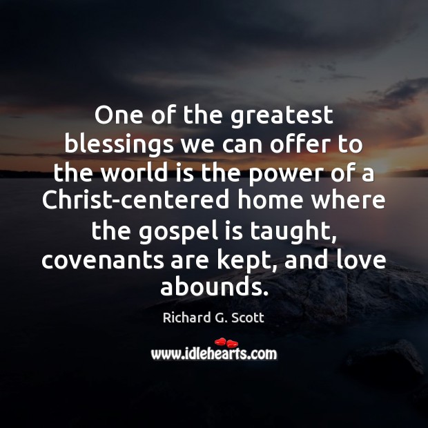 One of the greatest blessings we can offer to the world is Richard G. Scott Picture Quote