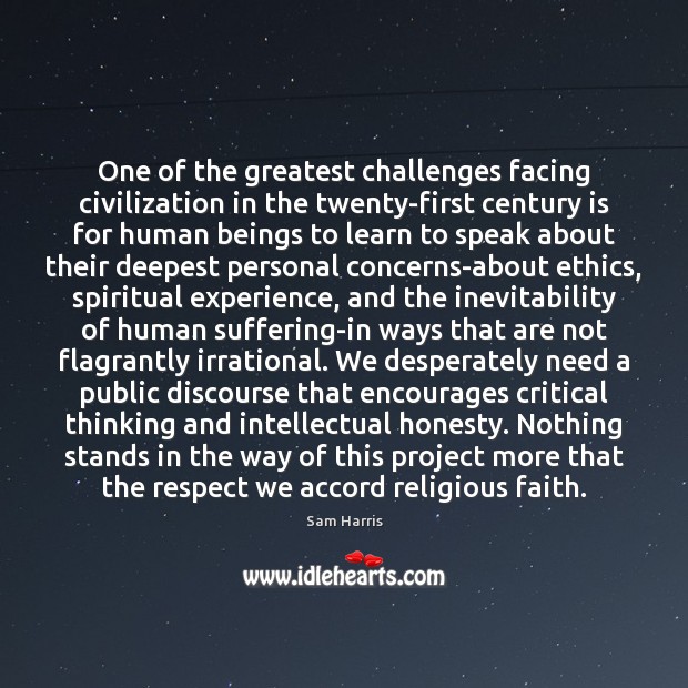 One of the greatest challenges facing civilization in the twenty-first century is Sam Harris Picture Quote