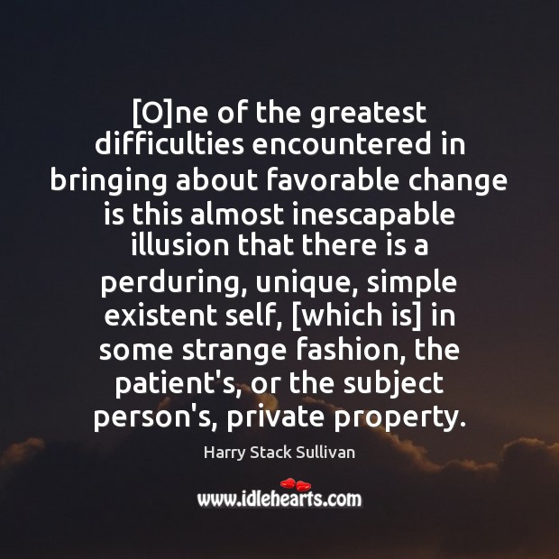 [O]ne of the greatest difficulties encountered in bringing about favorable change Image