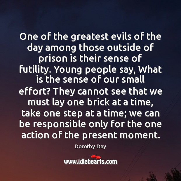 One of the greatest evils of the day among those outside of Dorothy Day Picture Quote