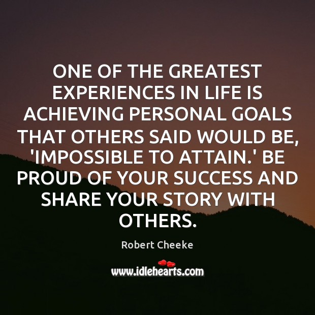 ONE OF THE GREATEST EXPERIENCES IN LIFE IS ACHIEVING PERSONAL GOALS THAT Proud Quotes Image