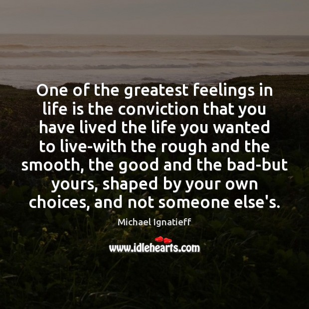 One of the greatest feelings in life is the conviction that you Image
