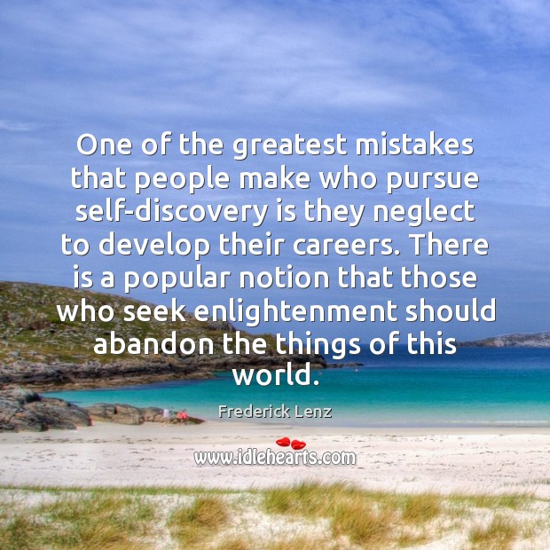 One of the greatest mistakes that people make who pursue self-discovery is Frederick Lenz Picture Quote