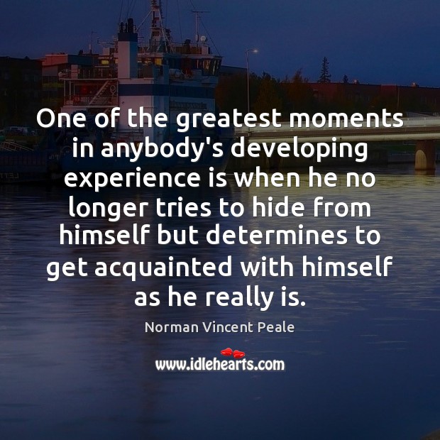 One of the greatest moments in anybody’s developing experience is when he Norman Vincent Peale Picture Quote