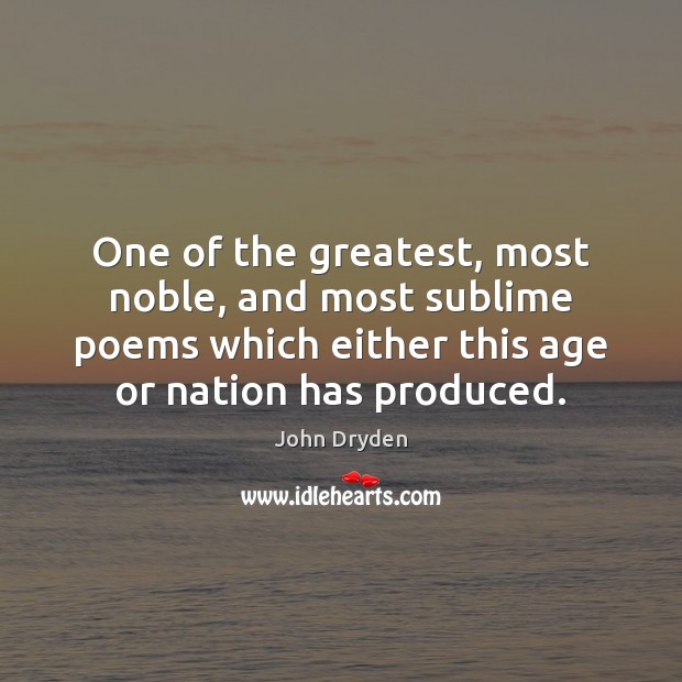 One of the greatest, most noble, and most sublime poems which either John Dryden Picture Quote