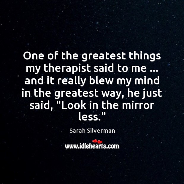 One of the greatest things my therapist said to me … and it Image