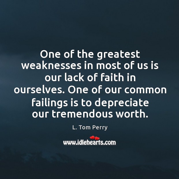 One of the greatest weaknesses in most of us is our lack L. Tom Perry Picture Quote