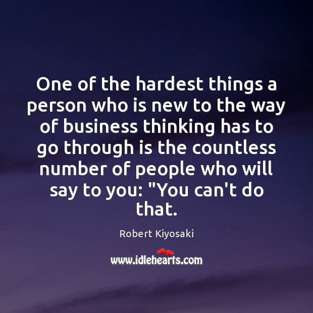 One of the hardest things a person who is new to the Robert Kiyosaki Picture Quote