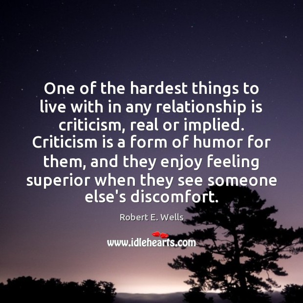 One of the hardest things to live with in any relationship is Robert E. Wells Picture Quote
