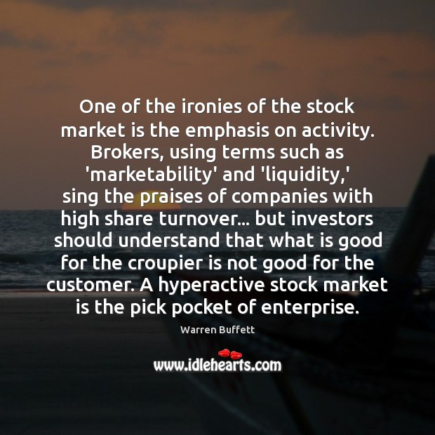 One of the ironies of the stock market is the emphasis on 