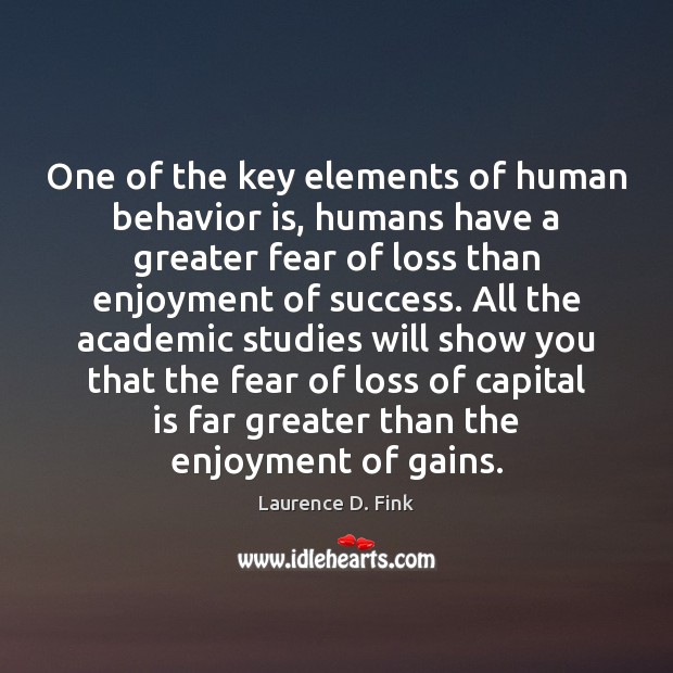 One of the key elements of human behavior is, humans have a Laurence D. Fink Picture Quote