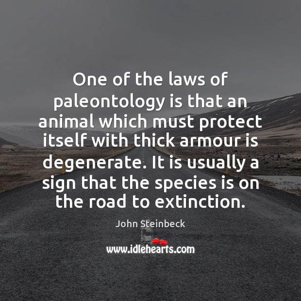 One of the laws of paleontology is that an animal which must John Steinbeck Picture Quote