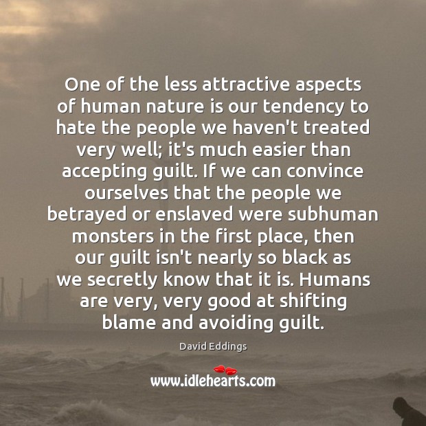 One of the less attractive aspects of human nature is our tendency David Eddings Picture Quote