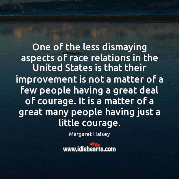 One of the less dismaying aspects of race relations in the United Margaret Halsey Picture Quote