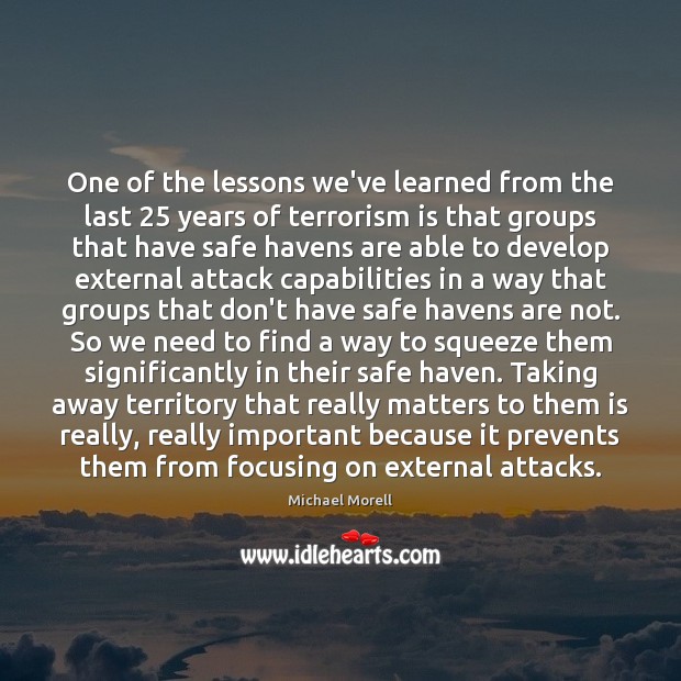 One of the lessons we’ve learned from the last 25 years of terrorism Michael Morell Picture Quote