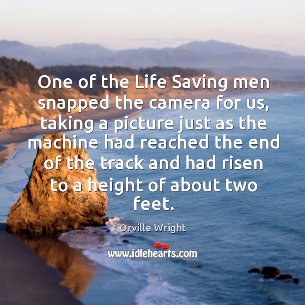 One of the life saving men snapped the camera for us, taking a picture just as the Orville Wright Picture Quote