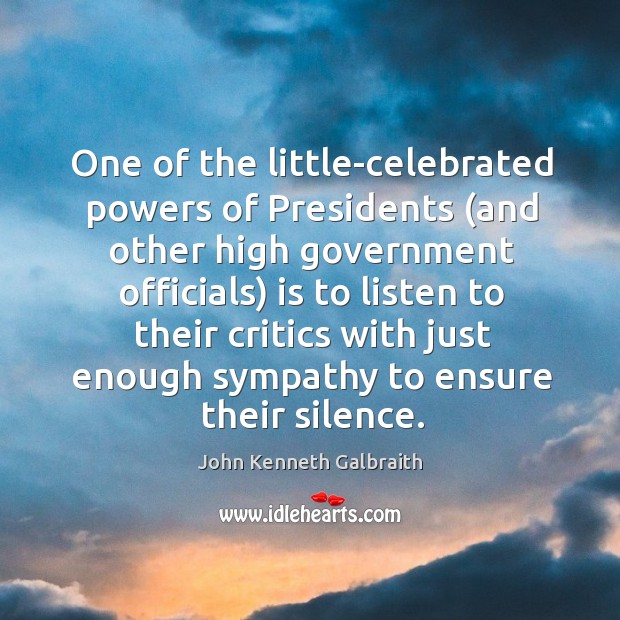 One of the little-celebrated powers of presidents John Kenneth Galbraith Picture Quote