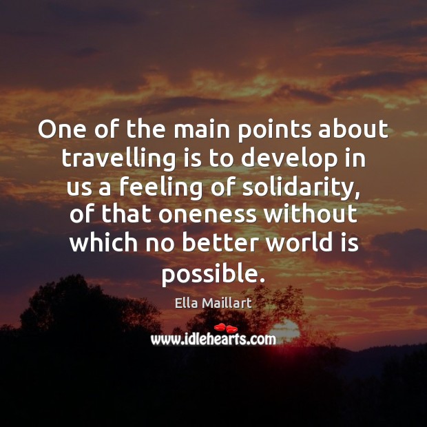One of the main points about travelling is to develop in us Ella Maillart Picture Quote