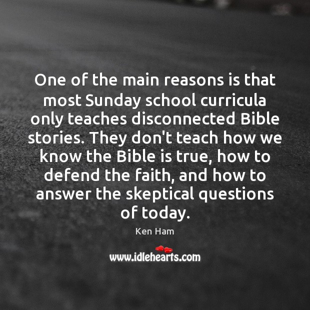 One of the main reasons is that most Sunday school curricula only Ken Ham Picture Quote