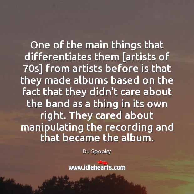 One of the main things that differentiates them [artists of 70s] from DJ Spooky Picture Quote