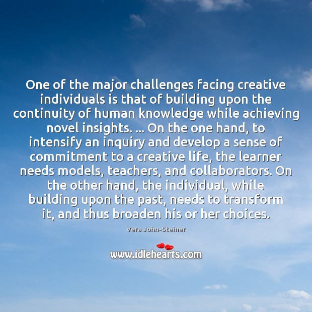 One of the major challenges facing creative individuals is that of building Vera John-Steiner Picture Quote