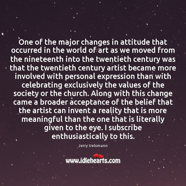 One of the major changes in attitude that occurred in the world Jerry Uelsmann Picture Quote