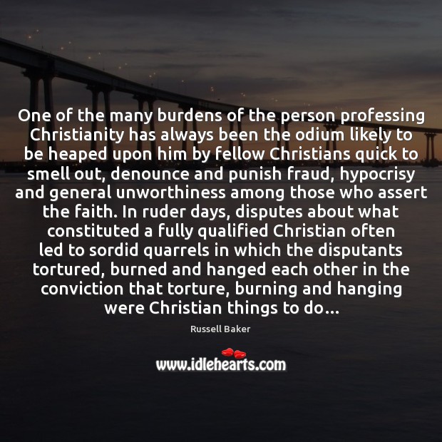 One of the many burdens of the person professing Christianity has always Image