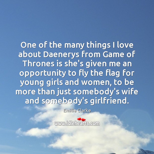 One of the many things I love about Daenerys from Game of Emilia Clarke Picture Quote
