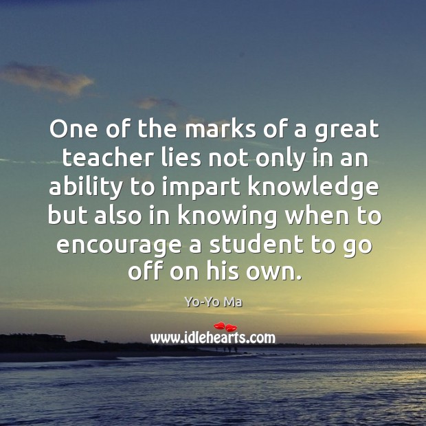 One of the marks of a great teacher lies not only in Yo-Yo Ma Picture Quote