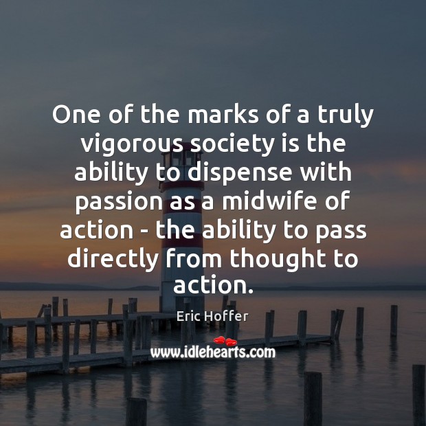One of the marks of a truly vigorous society is the ability Eric Hoffer Picture Quote