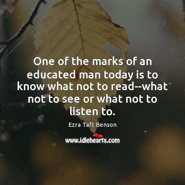 One of the marks of an educated man today is to know Ezra Taft Benson Picture Quote