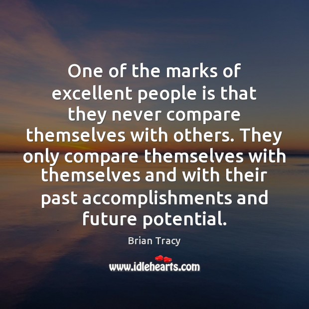 One of the marks of excellent people is that they never compare Brian Tracy Picture Quote