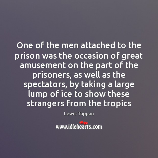 One of the men attached to the prison was the occasion of Lewis Tappan Picture Quote