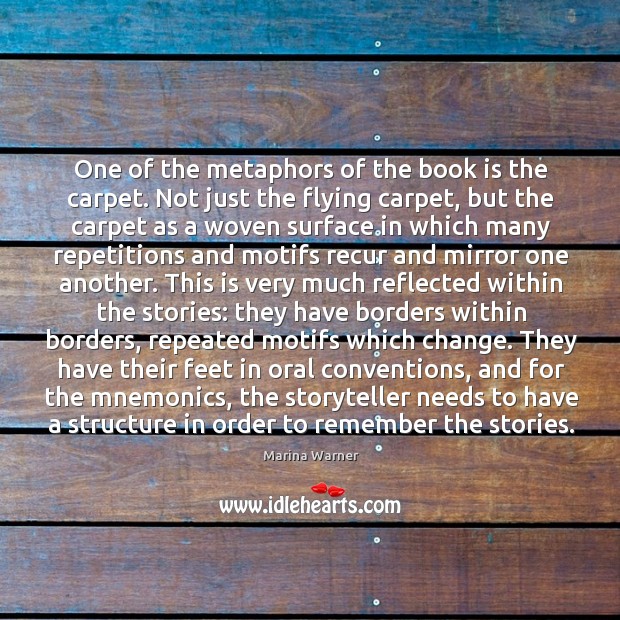 One of the metaphors of the book is the carpet. Not just Marina Warner Picture Quote