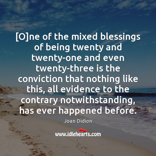 [O]ne of the mixed blessings of being twenty and twenty-one and Blessings Quotes Image