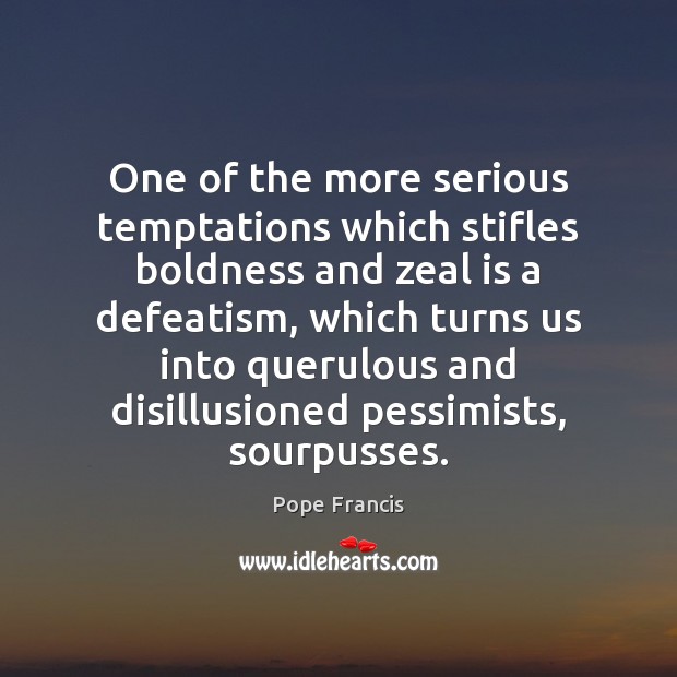 One of the more serious temptations which stifles boldness and zeal is Image