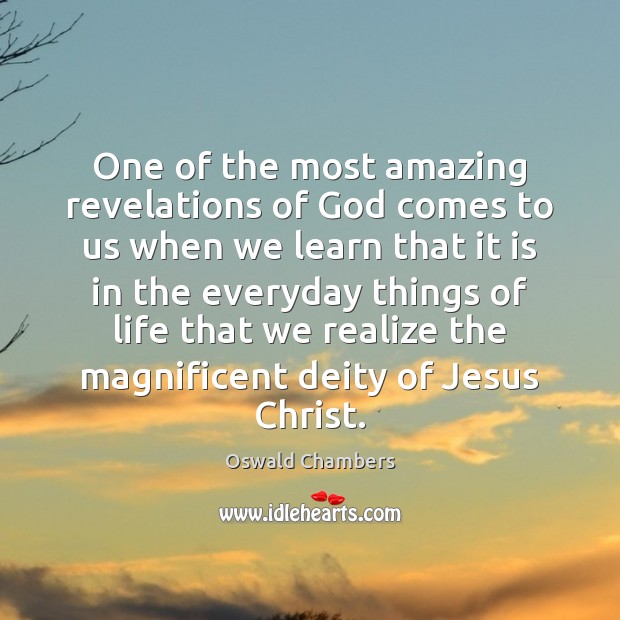 One of the most amazing revelations of God comes to us when Oswald Chambers Picture Quote