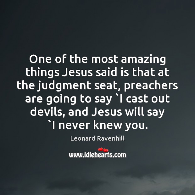 One of the most amazing things Jesus said is that at the Leonard Ravenhill Picture Quote