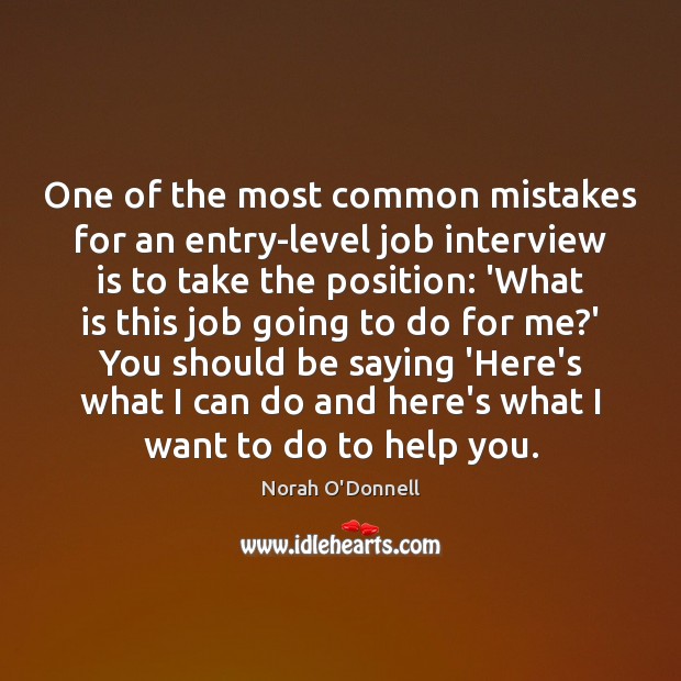 One of the most common mistakes for an entry-level job interview is Norah O’Donnell Picture Quote
