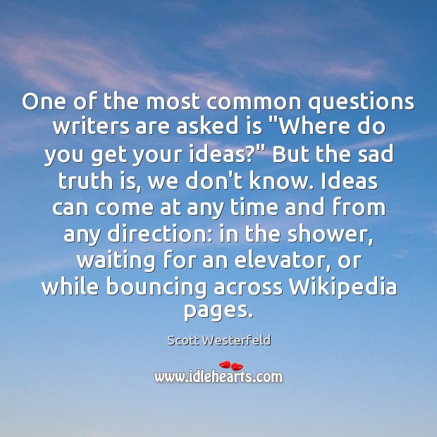 One of the most common questions writers are asked is “Where do Scott Westerfeld Picture Quote