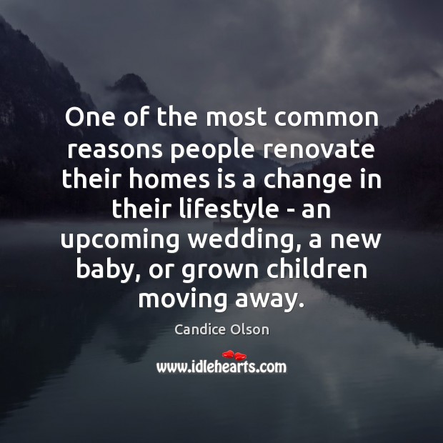 One of the most common reasons people renovate their homes is a Candice Olson Picture Quote