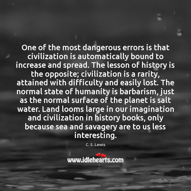 One of the most dangerous errors is that civilization is automatically bound C. S. Lewis Picture Quote